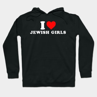 I Love Jewish Girls Hoodie